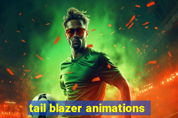 tail blazer animations